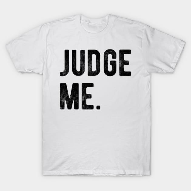 Judge me T-Shirt by AliScarletAdams